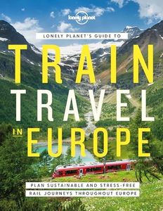 Travel Guide Lonely Planet's Guide to Train Travel in Europe