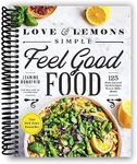 Love and Lemons Simple Feel Good Food: 125 Plant-Focused Meals to Enjoy Now or Make Ahead [Spiral-bound] Jeanine Donofrio