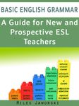 Basic English Grammar: A Guide for New and Prospective ESL Teachers: CELTA Preparation (ESL Resources for New and Prospective Teachers Book 1)