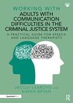 Working With Adults with Communication Difficulties in the Criminal Justice System: A Practical Guide for Speech and Language Therapists