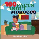 100 Facts About Morocco: For Kids, Fun Facts About Morocco, History, Sports, Attractions, Cities, Culture, Geography and Foods of Morocco