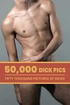 50,000 Dick Pics, Fifty Thousand Pictures Of Dicks: Funny Inappropriate Novelty Notebook Disguised As A Real Paperback | Adult Naughty Joke Prank Gag Gift for Him or Her, Men or Women.