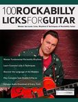 100 Rockabilly Licks For Guitar: Master the Iconic Licks, Rhythms & Techniques of Rockabilly Guitar (Learn How to Play Rock Guitar)