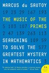 The Music of the Primes: Searching to Solve the Greatest Mystery in Mathematics