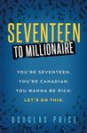 Seventeen To Millionaire: You're seventeen. You're Canadian. You wanna be rich. Let's do this.