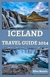 ICELAND TRAVEL GUIDE 2024: Iceland 