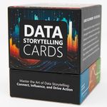 Data Storytelling Cards, 234 Cards to Transform Your Presentations, Reports, and Dashboards from Dull Data into Compelling Narratives that Inspire Action