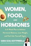 Women Food and Hormones A 4 Week Plan to Achieve Hormonal Balance Lose Weight and Feel Like Yourself Again