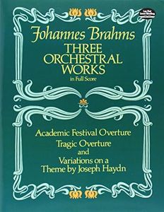 Three Orchestral Works in Full Score: Academic Festival Overture, Tragic Overture and Variations on a Theme by Joseph Haydn (Dover Orchestral Music Scores)