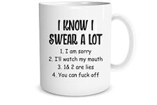 I Know I Swear A Lot I Am Sorry.Funny Sarcastic Gag Gift Quote 11oz Coffee Mug by Funchious