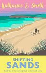 Shifting Sands: Emotional, engaging, and ultimately uplifting! With a focus on friendship, family & facing up to change - is this really the end of the ... Julie? (Coming Back to Cornwall Book 10)