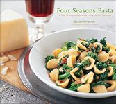 Four Seasons Pasta: A Year of Inspired Recipes in the Italian Tradition