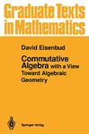 Commutative Algebra: with a View Toward Algebraic Geometry (Volume 150)