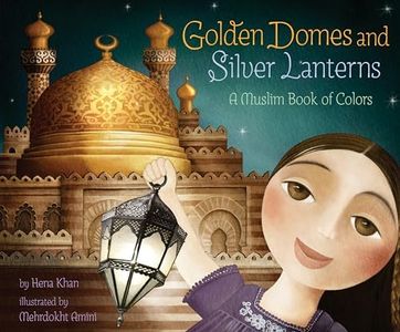 Golden Domes and Silver Lanterns: A Muslim Book of Colors (A Muslim Book Of Concepts)