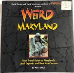 Weird Maryland: Your Travel Guide to Maryland's Local Legends and Best Kept Secrets