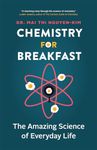 Chemistry for Breakfast: The Amazing Science of Everyday Life