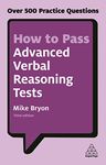 How to Pass Advanced Verbal Reasoning Tests: Over 500 Practice Questions (Kogan Page Testing)