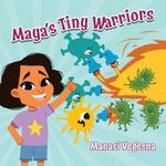 Maya's Tiny Warriors: An Immunology Book for Kids