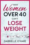 Why Women Over 40 Can’t Lose Weight