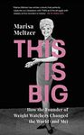 This is Big: How the Founder of Weight Watchers Changed the World (and Me)