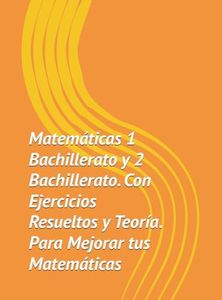 Libro Matematicas 1 Bachillerato y 2 Bachillerato. Con Ejercicios Resueltos y Teoría. Para Mejorar tus Matemáticas.: Potencia rendimiento y comprensión.
