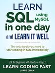 SQL: Learn SQL (using MySQL) in One Day and Learn It Well. SQL for Beginners with Hands-on Project. (Learn Coding Fast with Hands-On Project Book 5)