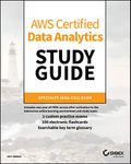 AWS Certified Data Analytics Study Guide: Specialty (DAS-C01) Exam