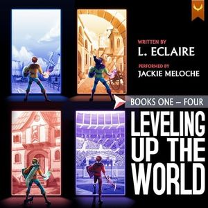 Leveling Up The World: Books 1-4: A LitRPG Adventure Bundle