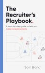 The Recruiter's Playbook: A step-by-step guide to help you make more placements