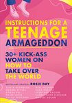 Instructions for a Teenage Armageddon: 30+ kick-ass women on how to take over the world