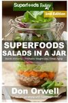 Superfoods Salads In A Jar: 45+ Wheat Free Cooking, Heart Healthy Cooking, Quick & Easy Cooking, Low Cholesterol Cooking,Diabetic & Sugar-Free ... Foods Cooking-Mason Jar Salads) (Volume 94) by Don Orwell (2015-06-30)