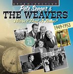 Pete Seeger, The Weavers: Wasn't That a Time? - their 28 Finest