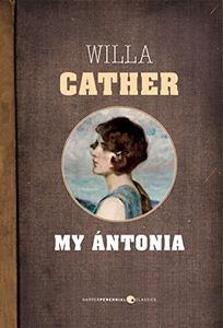 My Antonia: Prairie Trilogy Volume 3