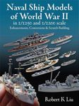 Naval Ship Models of World War II in 1/1250 and 1/1200 Scales: Enhancements, Conversions & Scratch Building