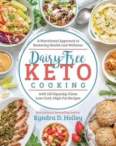 Dairy Free Keto Cooking: A Nutritional Approach to Restoring Health and Wellness with 160 Squeaky-Clean L ow-Carb, High-Fat Recipes