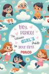 Hey, Period! The Ultimate Girl's Gu