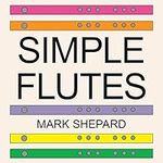 Simple Flutes: A Guide to Flute Mak