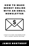 How to Make Money Online With an Email Newsletter: 12 Ways to Turn Your Newsletter Into a Money-Making Machine