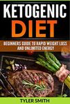 The Ketogenic Diet: Beginner’s Guide to Rapid Weight Loss and Unlimited Energy (keto diet, ketogenic diet,weight loss, ketogenic diet for weight loss,low carb, low carb diet Book 1)