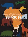 Welcome to Wildlife Series for Kids AFRICA: A fact and colouring book for kids aged 5 to 9