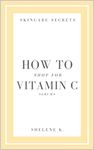 How To Shop for Vitamin C Serums (Skincare Secrets Book 2)