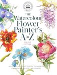 The Watercolour Flower Painter's A-Z: An Illustrated Directory of Techniques for Painting 50 Popular Flowers