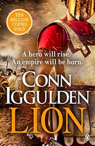 Lion: 'Brings war in the ancient world to vivid, gritty and bloody life' ANTHONY RICHES (The Golden Age Book 1)