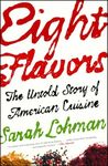 Eight Flavors: The Untold Story of American Cuisine