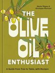 The Olive Oil Enthusiast: A Guide from Tree to Table, with Recipes