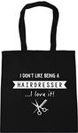 Hippowarehouse I Don't Like Being A Hairdresser.I Love It! Tote Shopping Gym Beach Bag 42cm x38cm, 10 litres