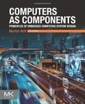 COMPUTERS AS COMPONENTS : PRINCIPLES OF EMBEDDED COMPUTING SYSTEM DESIGN, 5TH EDITION (The Morgan Kaufmann Series in Computer Architecture and Design)