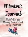 Mémère's Journal: Memere Gifts from Grandkids - My Life Story and Memory Keepsake Book for My Grandchild - Inspirational Heirloom Memoir for Grandmother to Record Memories in Her Own Words - Hard Cover