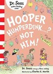 Hooper Humperdink…? Not Him!: This brilliant story about friends and birthday parties comes from the author of The Cat in the Hat!
