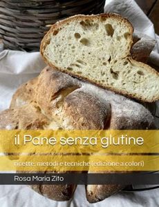 il Pane senza glutine: ricette, metodi e tecniche (edizione a colori)